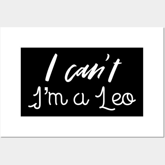 I can't I'm a leo Wall Art by Sloop